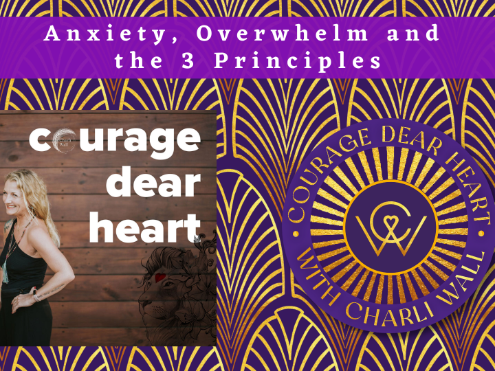 Episode 56: Anxiety, Overwhelm and the 3 Principles