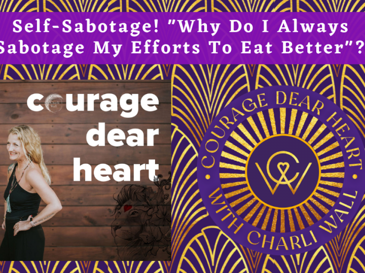 Episode 63: Self-Sabotage! “Why Do I Always Sabotage My Efforts To Eat Better”?