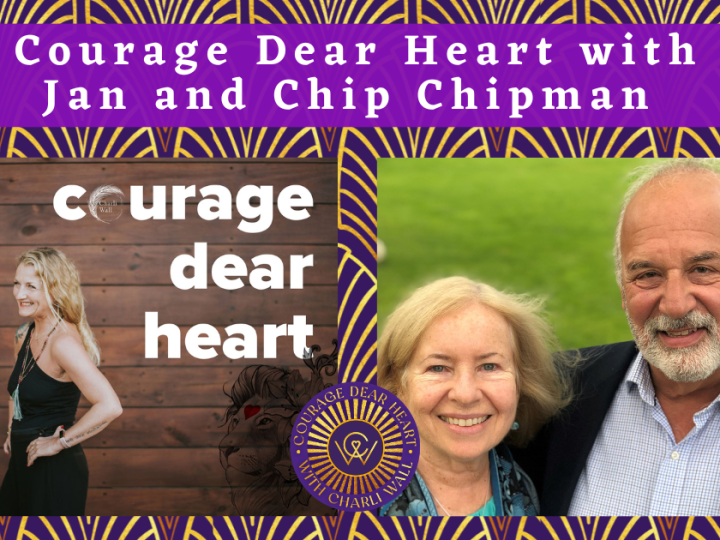 Episode 71: Courage Dear Heart with Jan and Chip Chipman