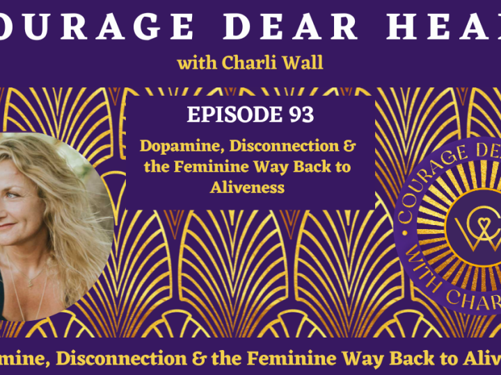Episode 93: Dopamine, Disconnection & the Feminine Way Back to Aliveness